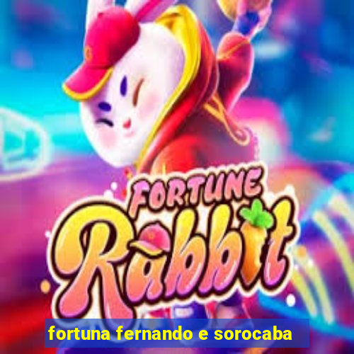 fortuna fernando e sorocaba